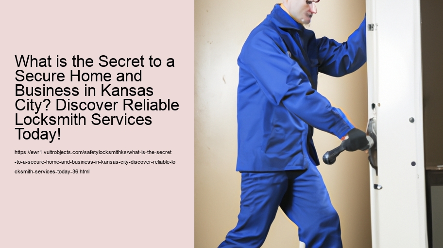 What is the Secret to a Secure Home and Business in Kansas City? Discover Reliable Locksmith Services Today!