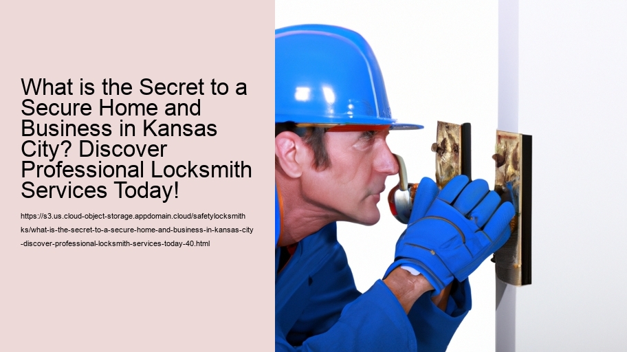 What is the Secret to a Secure Home and Business in Kansas City? Discover Professional Locksmith Services Today!