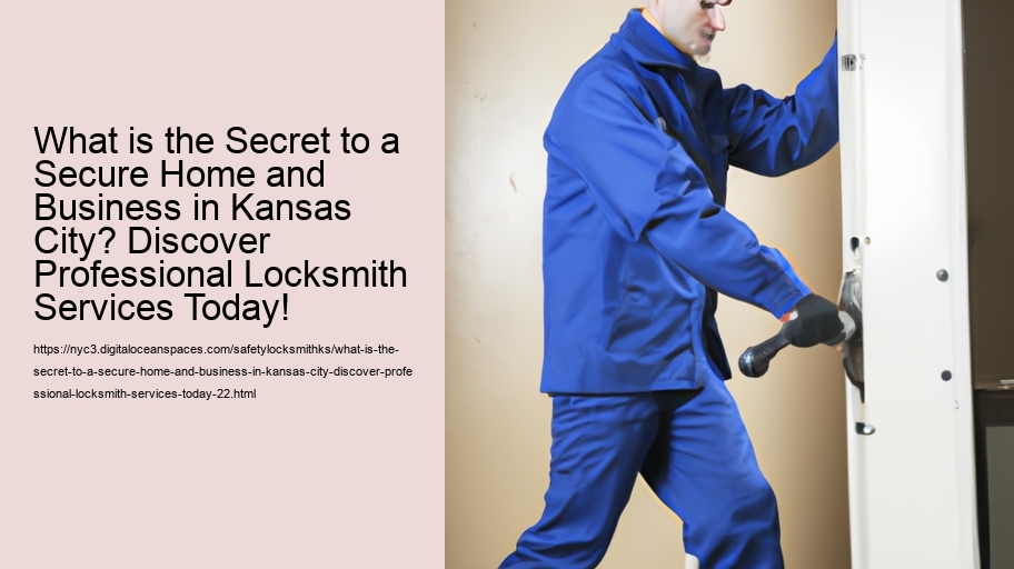 What is the Secret to a Secure Home and Business in Kansas City? Discover Professional Locksmith Services Today!